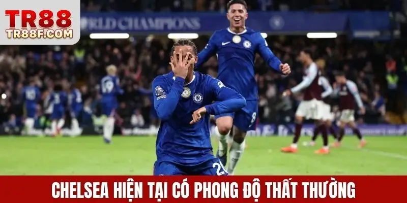 Chelsea hiện tại có phong độ thất thường