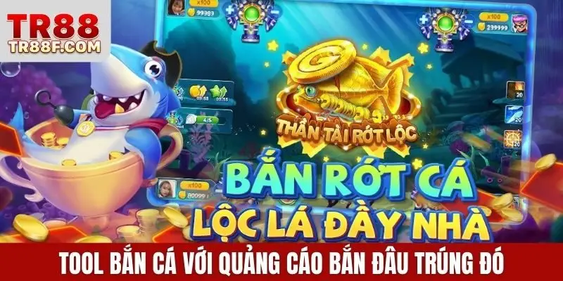 Tool bắn cá với quảng cáo bắn đâu trúng đó