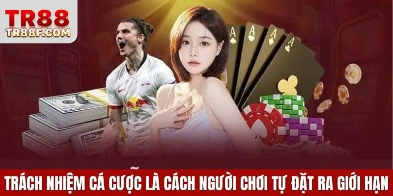 Trách nhiệm cá cược là cách người chơi tự đặt ra giới hạn